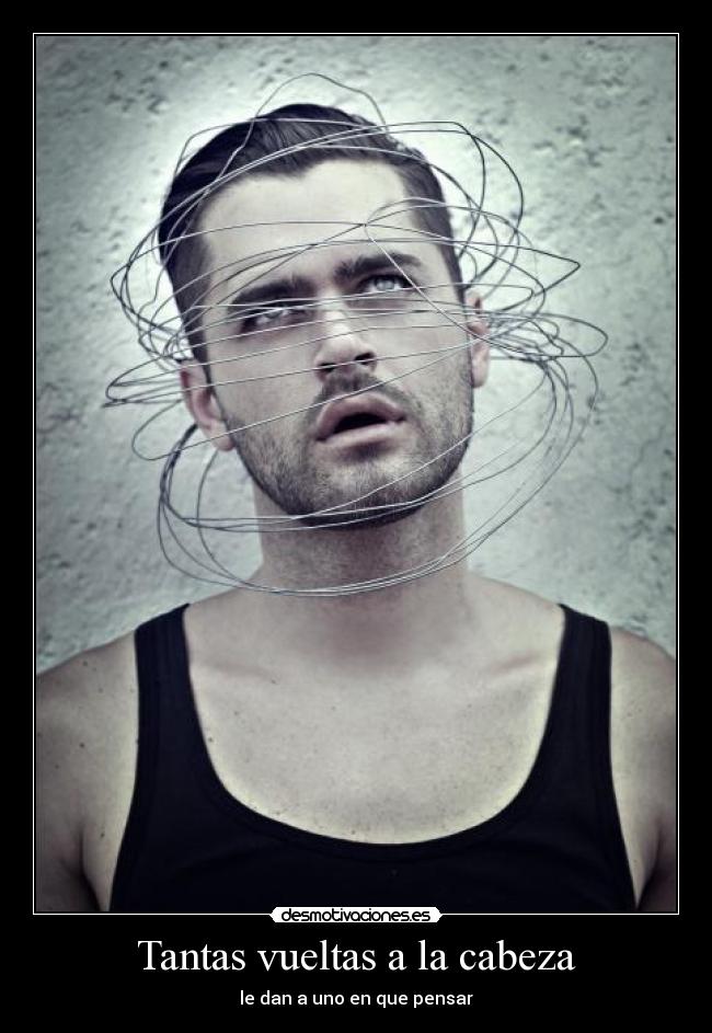 Tantas vueltas a la cabeza -