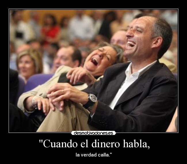 Cuando el dinero habla, - la verdad calla.
