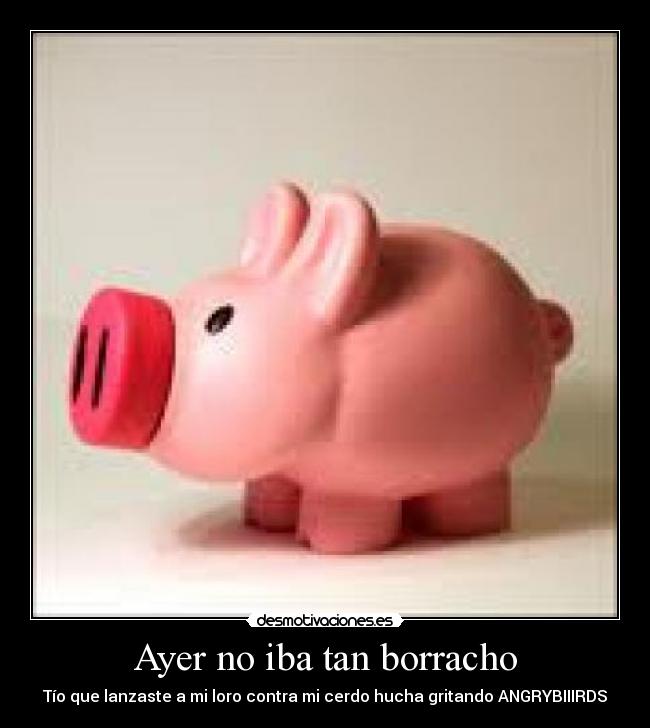 Ayer no iba tan borracho -