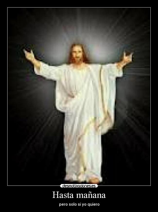 Hasta mañana - pero solo si yo quiero