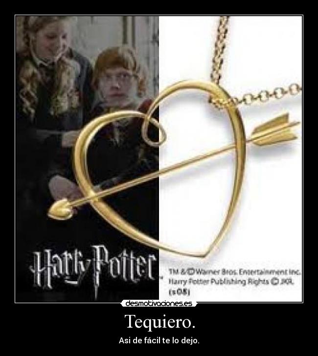 Tequiero. - Asi de fácil te lo dejo.