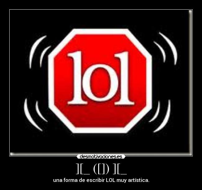 ][_ ([]) ][_ - una forma de escribir LOL muy artística.