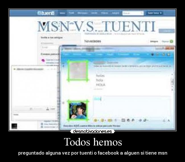 Todos hemos - preguntado alguna vez por tuenti o facebook a alguen si tiene msn