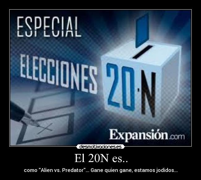 El 20N es.. - como Alien vs. Predator... Gane quien gane, estamos jodidos...