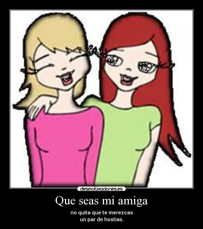 Que seas mi amiga -
