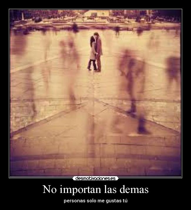 No importan las demas -