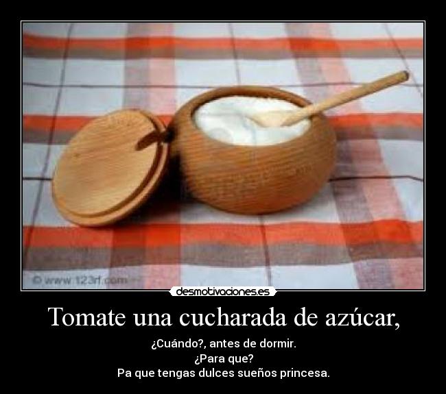 Tomate una cucharada de azúcar, -