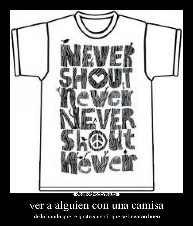 ver a alguien con una camisa - de la banda que te gusta y sentir que se llevarán buen