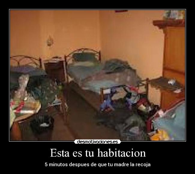 Esta es tu habitacion - 5 minutos despues de que tu madre la recoja
