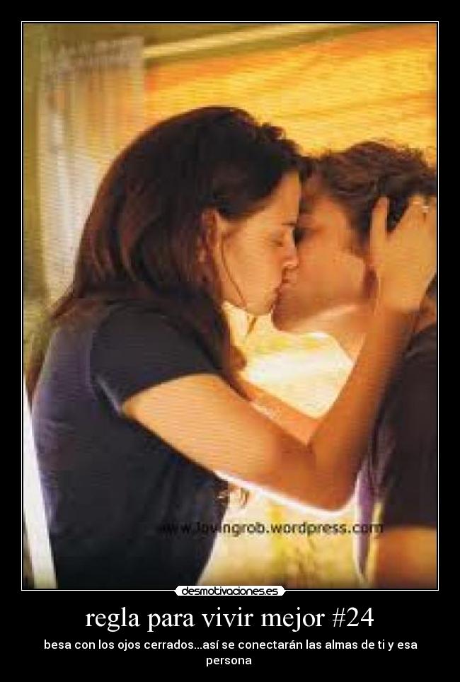 regla para vivir mejor #24 - besa con los ojos cerrados...así se conectarán las almas de ti y esa persona