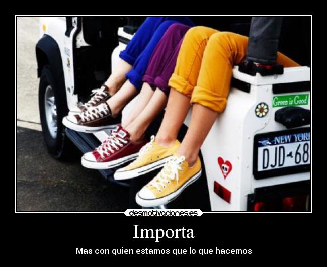 Importa - Mas con quien estamos que lo que hacemos