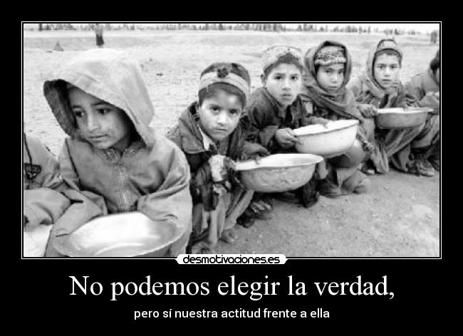 No podemos elegir la verdad, - pero sí nuestra actitud frente a ella