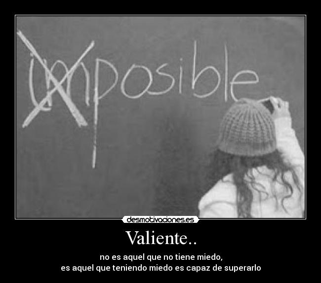 Valiente.. -
