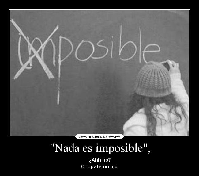 Nada es imposible, - 