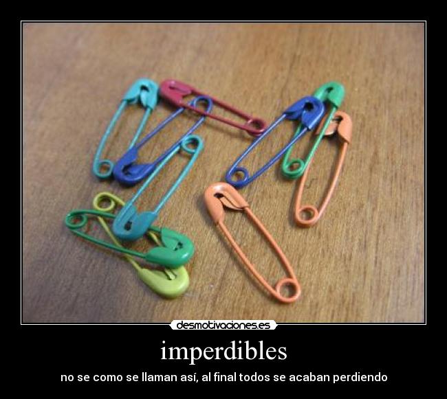 imperdibles - no se como se llaman así, al final todos se acaban perdiendo