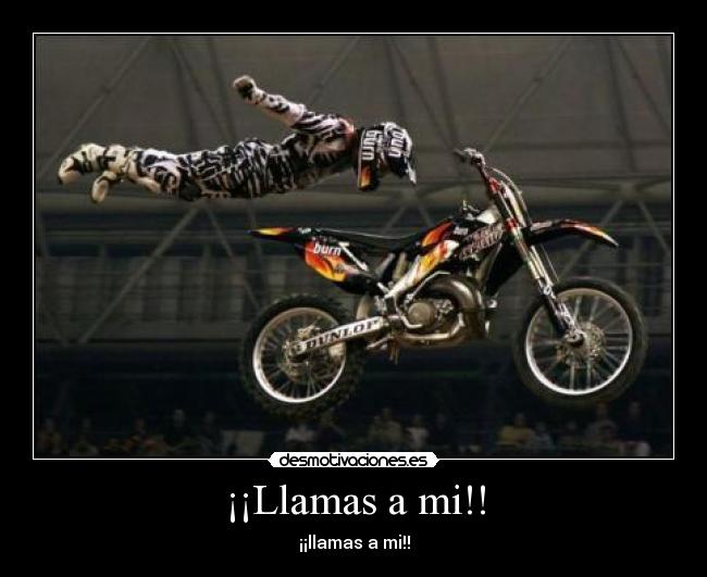 ¡¡Llamas a mi!! - ¡¡llamas a mi!!