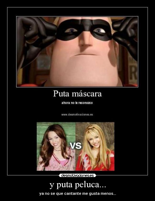 y puta peluca... - ya no se que cantante me gusta menos...