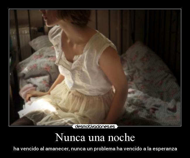 Nunca una noche - ha vencido al amanecer, nunca un problema ha vencido a la esperanza