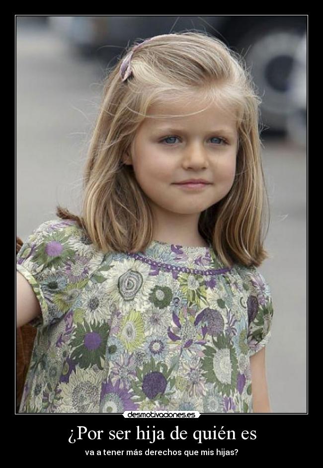¿Por ser hija de quién es -