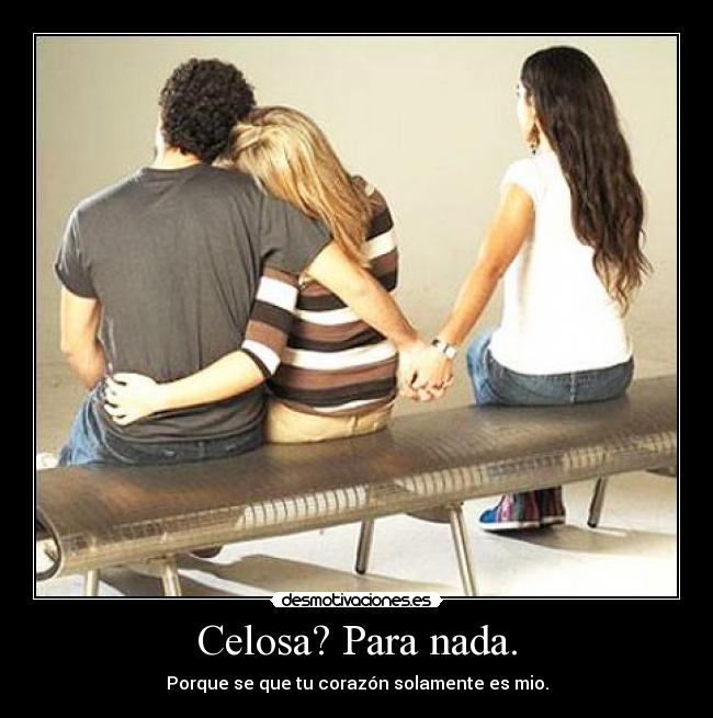 Celosa? Para nada. -