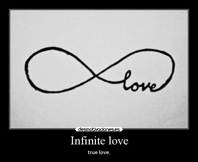 Infinite love - true love.