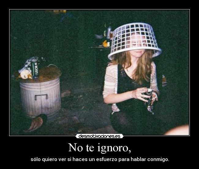 No te ignoro, - 