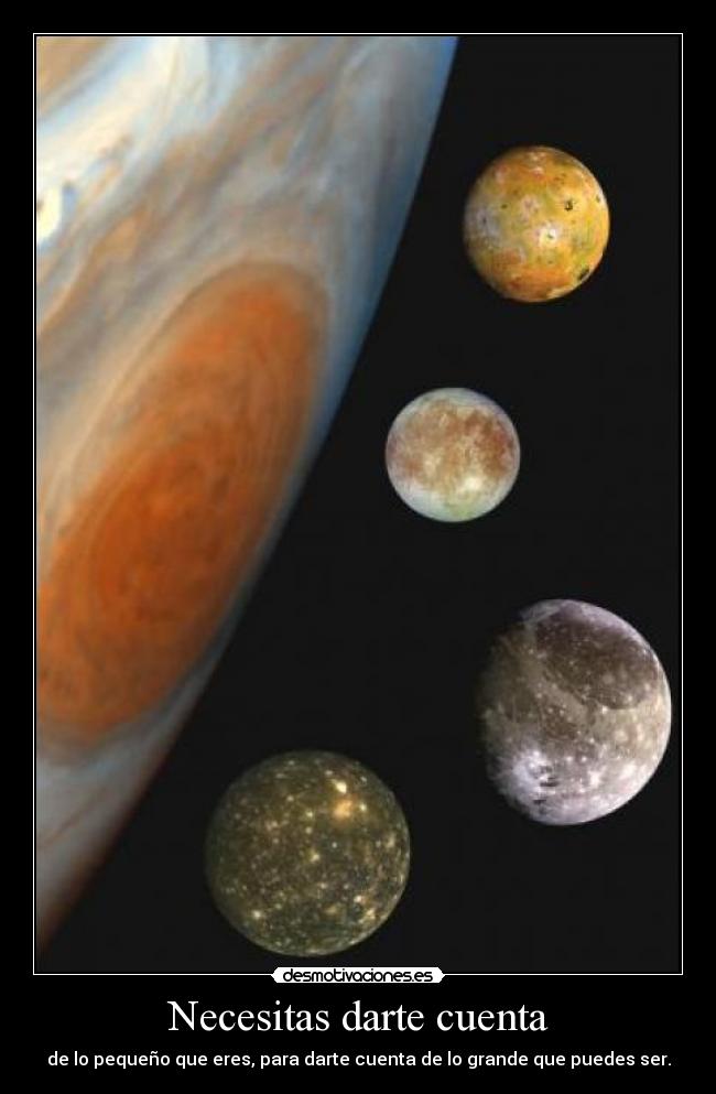 Necesitas darte cuenta - de lo pequeño que eres, para darte cuenta de lo grande que puedes ser.