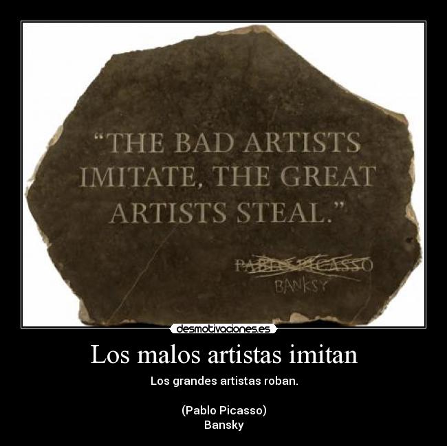 Los malos artistas imitan -