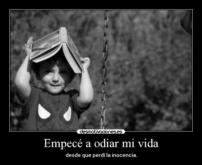 Empecé a odiar mi vida - 