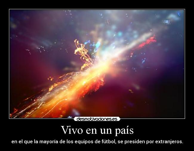 Vivo en un país - en el que la mayoría de los equipos de fútbol, se presiden por extranjeros.