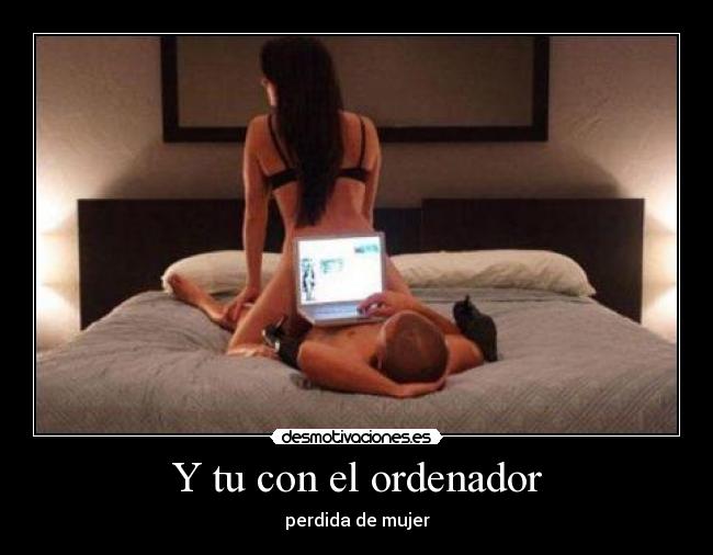 Y tu con el ordenador - 