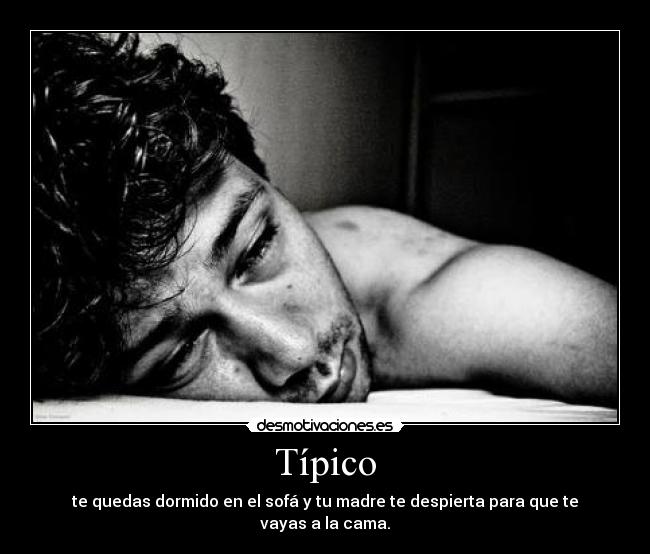 Típico - te quedas dormido en el sofá y tu madre te despierta para que te vayas a la cama.