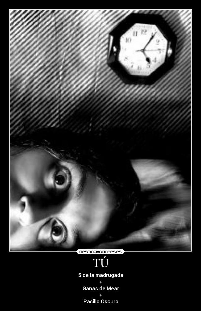 TÚ - 5 de la madrugada
+
Ganas de Mear
+
Pasillo Oscuro