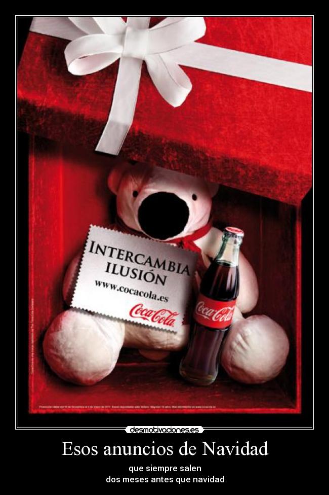 Esos anuncios de Navidad - que siempre salen
dos meses antes que navidad