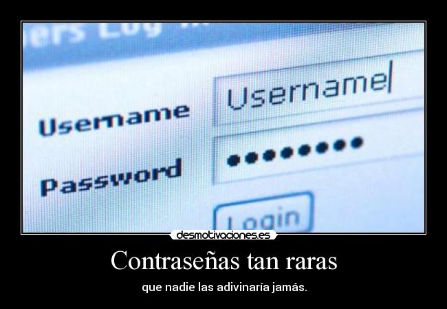 Contraseñas tan raras - que nadie las adivinaría jamás.