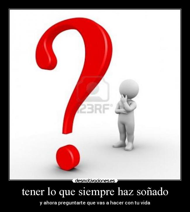 carteles interrogante existencial sueno cumplido desmotivaciones