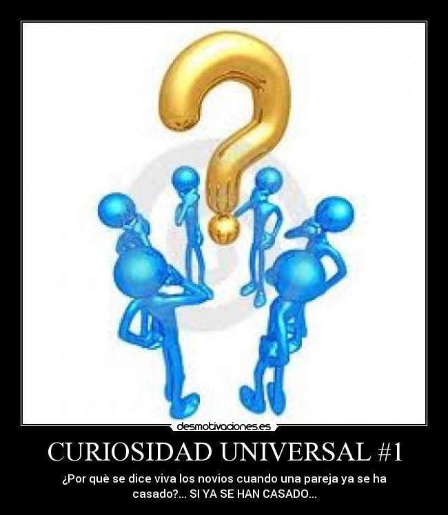 CURIOSIDAD UNIVERSAL #1 - ¿Por què se dice viva los novios cuando una pareja ya se ha
casado?... SI YA SE HAN CASADO...
