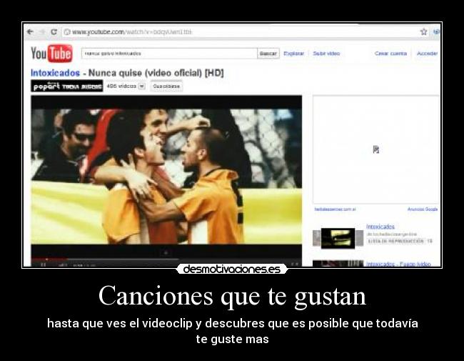 Canciones que te gustan - hasta que ves el videoclip y descubres que es posible que todavía
te guste mas