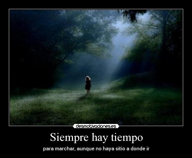 Siempre hay tiempo - para marchar, aunque no haya sitio a donde ir