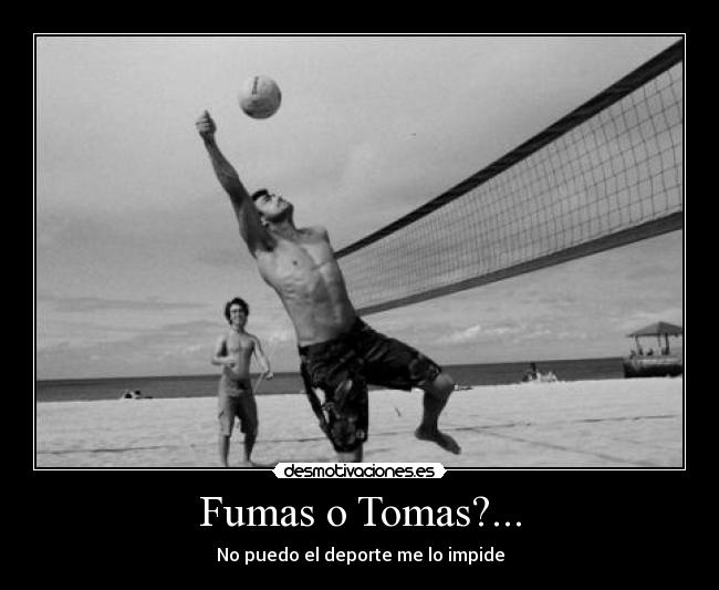 Fumas o Tomas?... - No puedo el deporte me lo impide