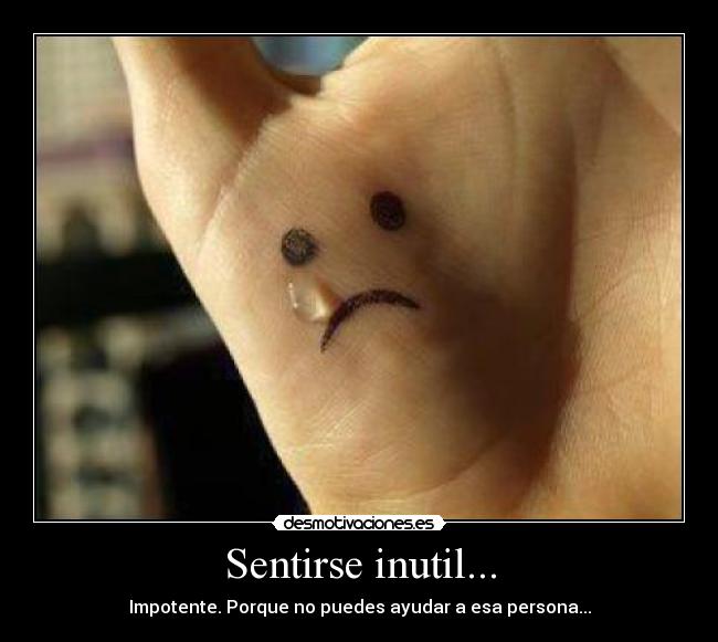 Sentirse inutil... - 