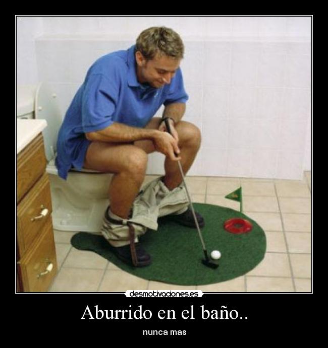 Aburrido en el baño.. - nunca mas