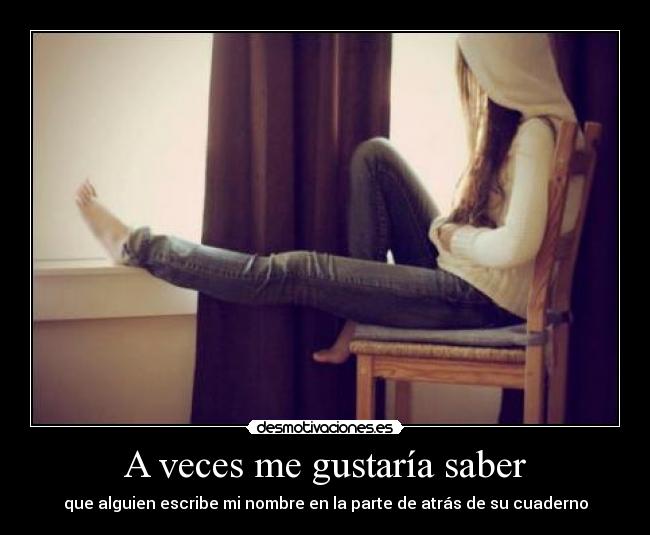 A veces me gustaría saber -