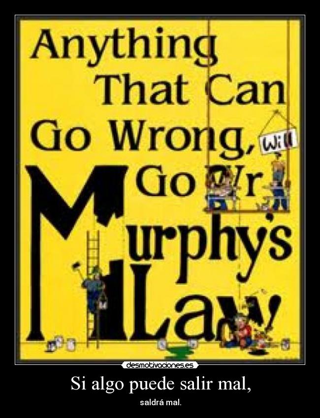 Si algo puede salir mal, -