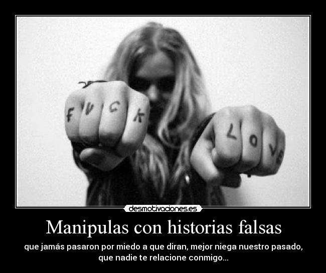 Manipulas con historias falsas -