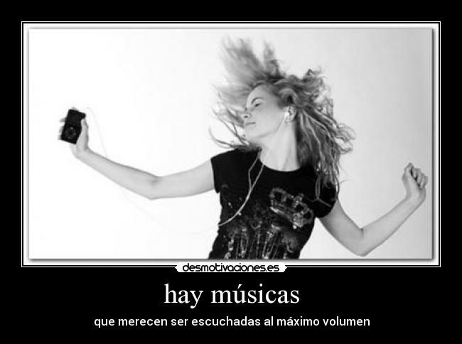 hay músicas - que merecen ser escuchadas al máximo volumen