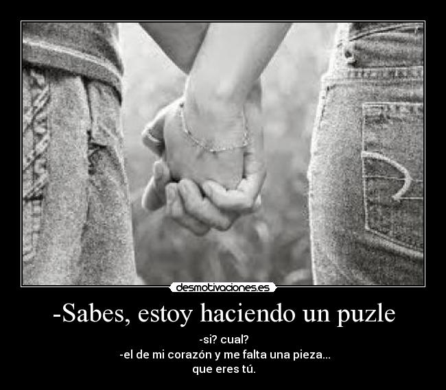-Sabes, estoy haciendo un puzle - 