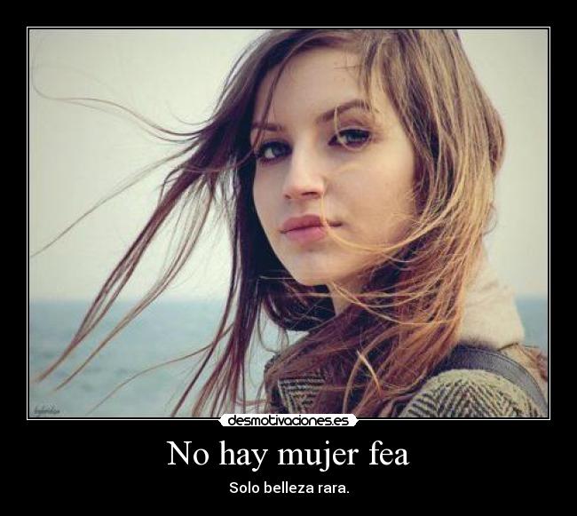 No hay mujer fea -