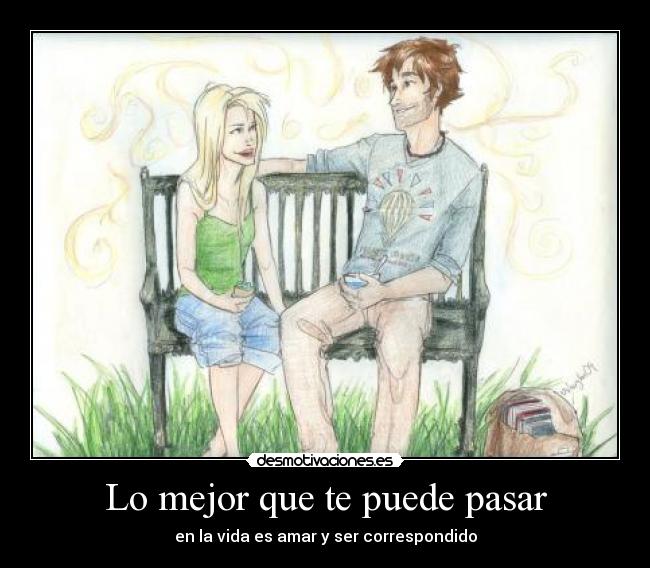 Lo mejor que te puede pasar - en la vida es amar y ser correspondido