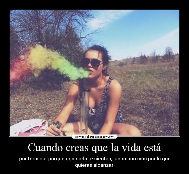 Cuando creas que la vida está -